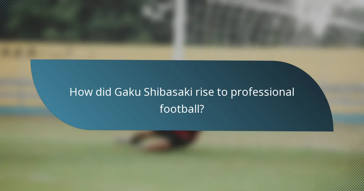 How did Gaku Shibasaki rise to professional football?