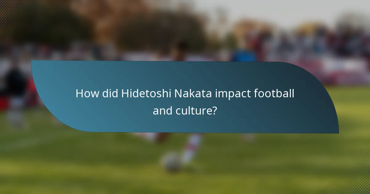 How did Hidetoshi Nakata impact football and culture?