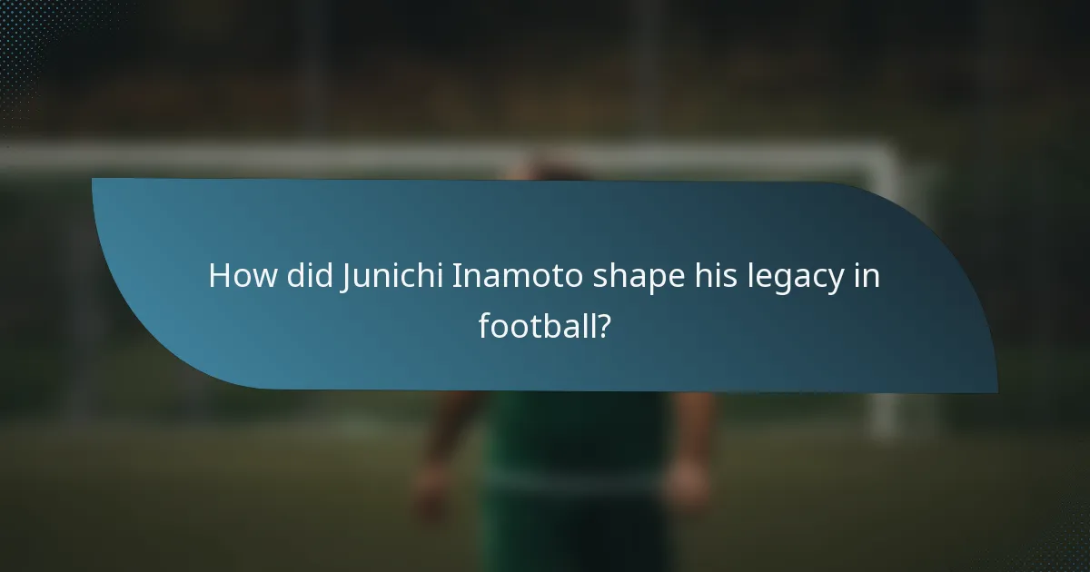 How did Junichi Inamoto shape his legacy in football?