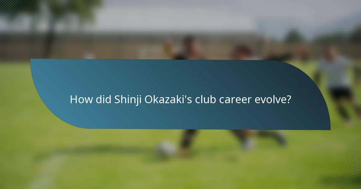 How did Shinji Okazaki's club career evolve?
