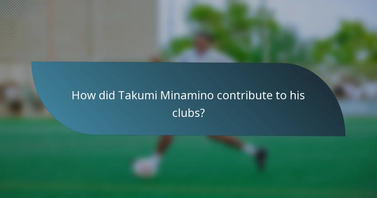 How did Takumi Minamino contribute to his clubs?