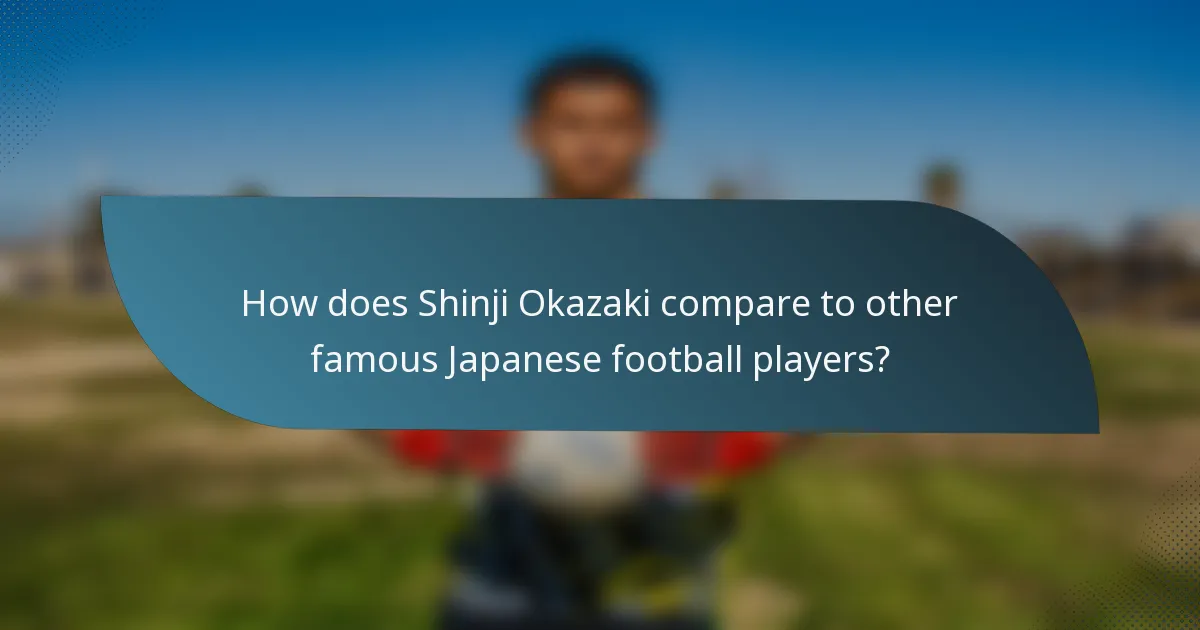 How does Shinji Okazaki compare to other famous Japanese football players?