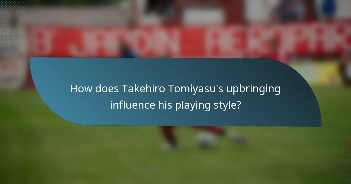 How does Takehiro Tomiyasu's upbringing influence his playing style?