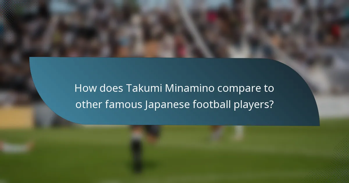 How does Takumi Minamino compare to other famous Japanese football players?