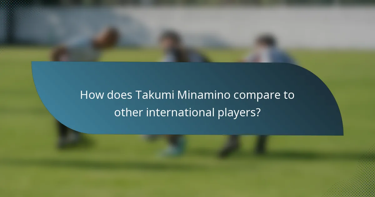 How does Takumi Minamino compare to other international players?