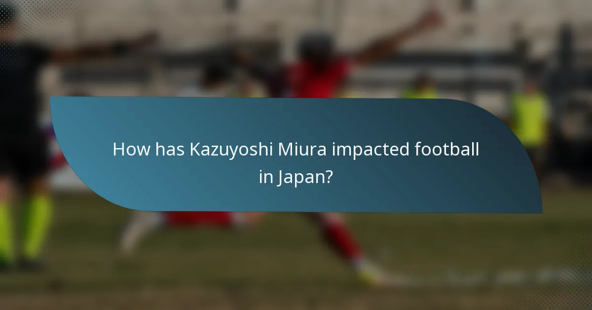 How has Kazuyoshi Miura impacted football in Japan?