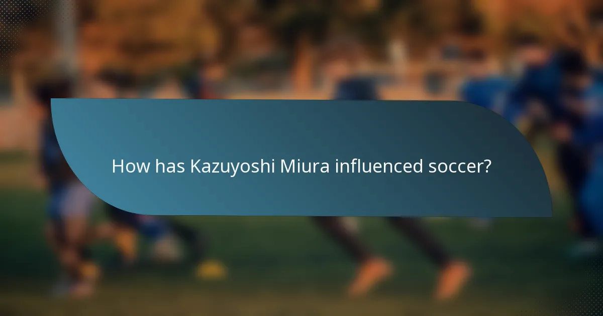 How has Kazuyoshi Miura influenced soccer?
