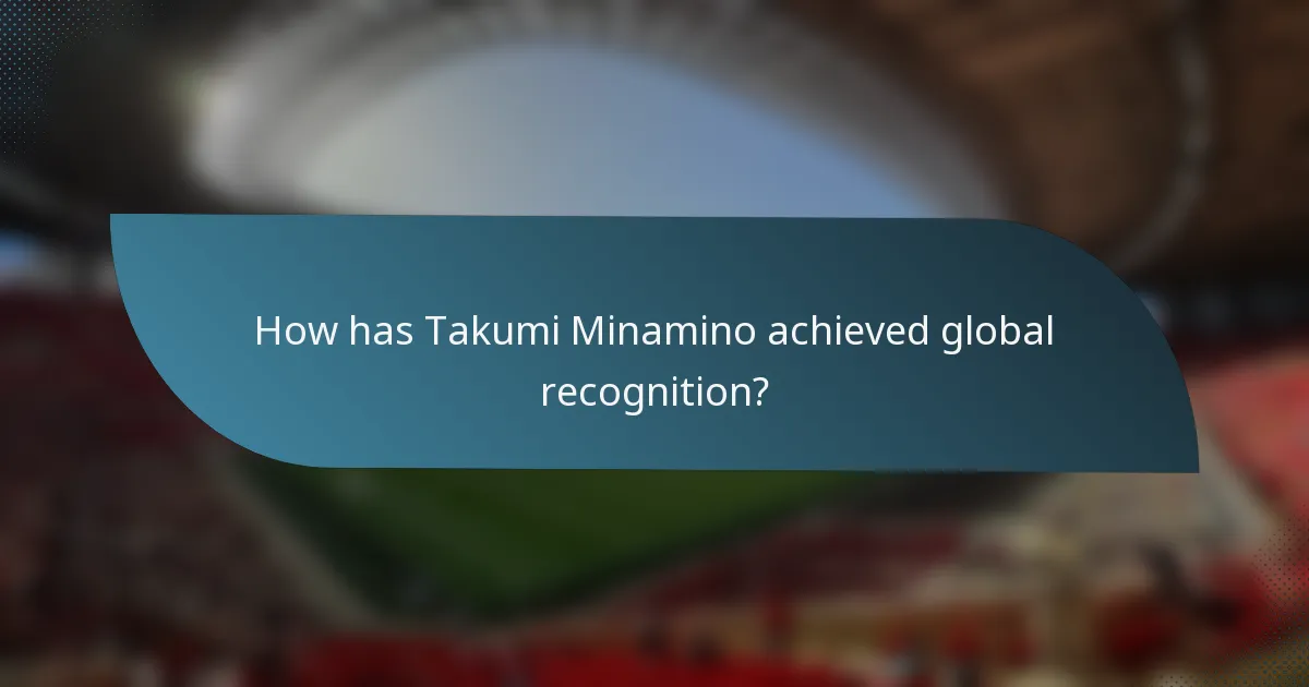How has Takumi Minamino achieved global recognition?