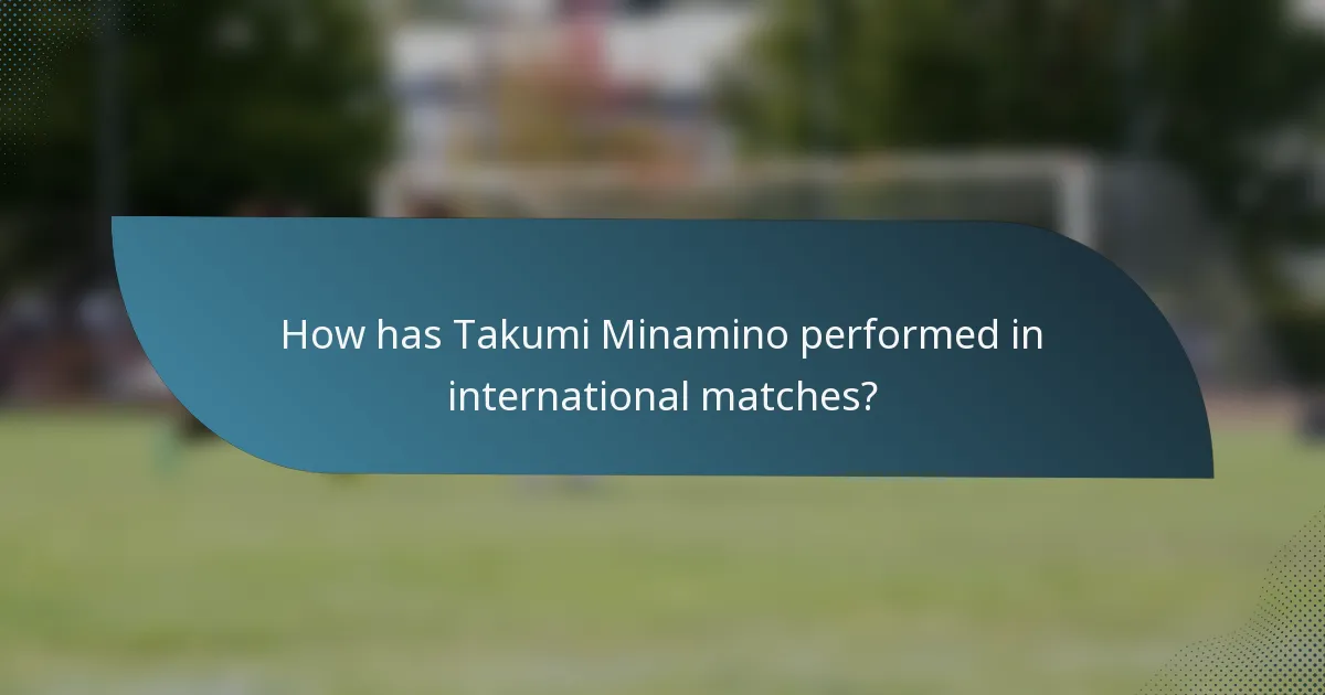 How has Takumi Minamino performed in international matches?