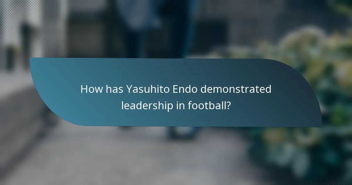How has Yasuhito Endo demonstrated leadership in football?