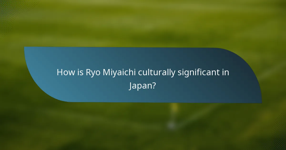 How is Ryo Miyaichi culturally significant in Japan?