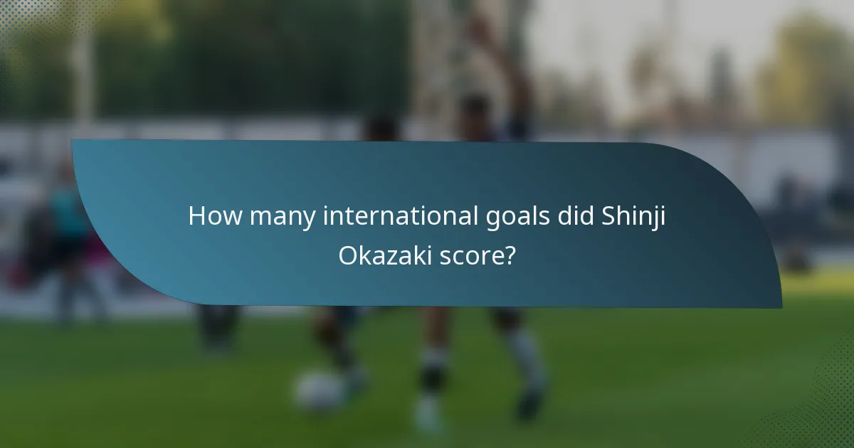 How many international goals did Shinji Okazaki score?
