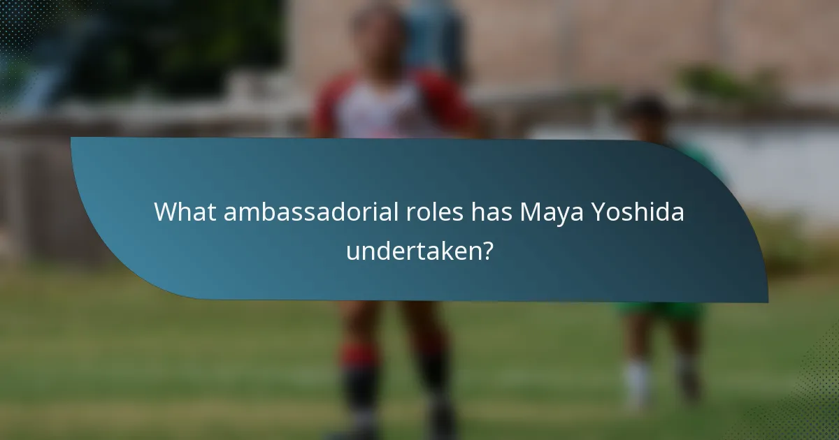 What ambassadorial roles has Maya Yoshida undertaken?