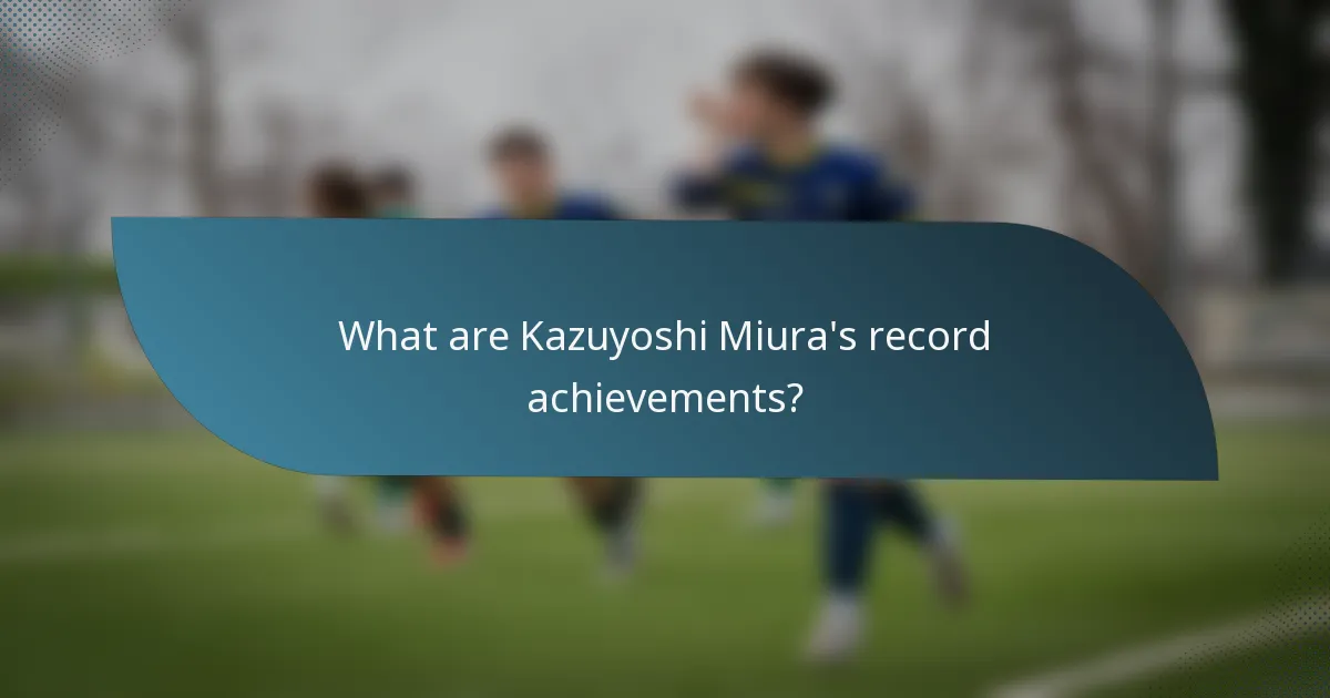 What are Kazuyoshi Miura's record achievements?