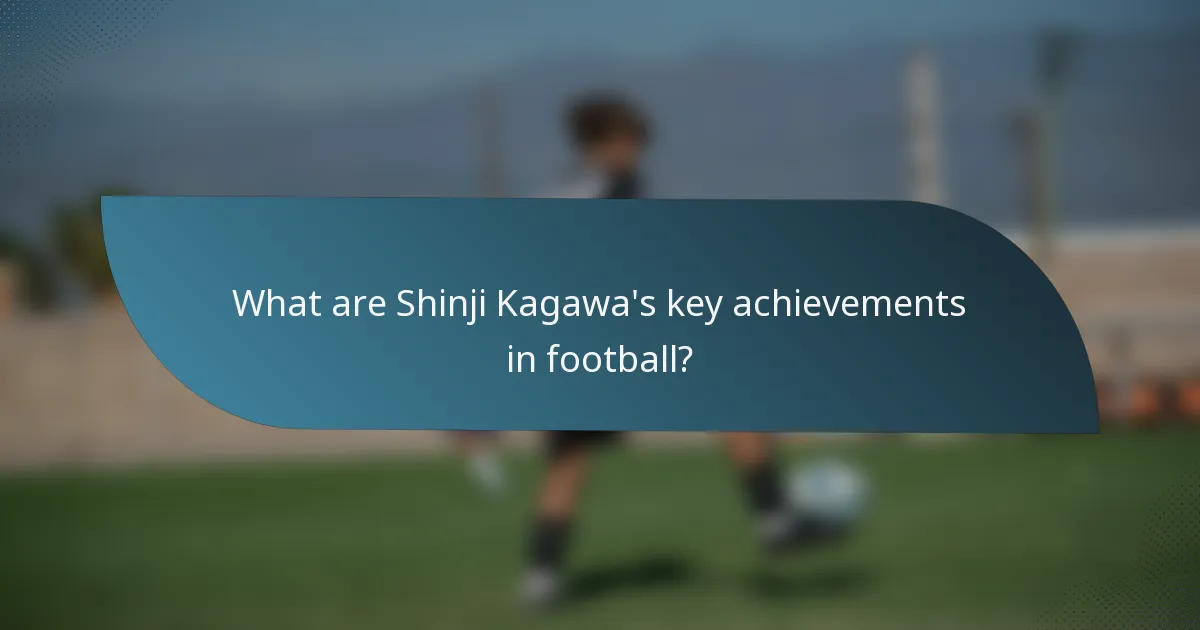 What are Shinji Kagawa's key achievements in football?