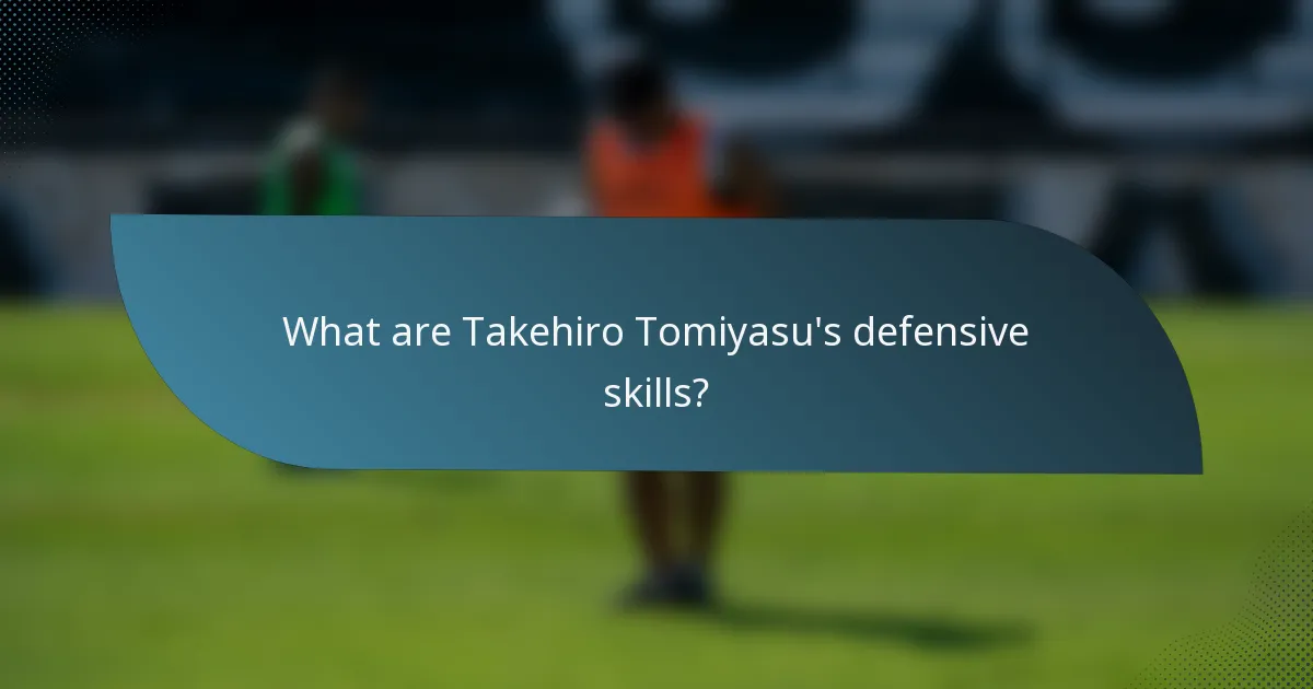 What are Takehiro Tomiyasu's defensive skills?