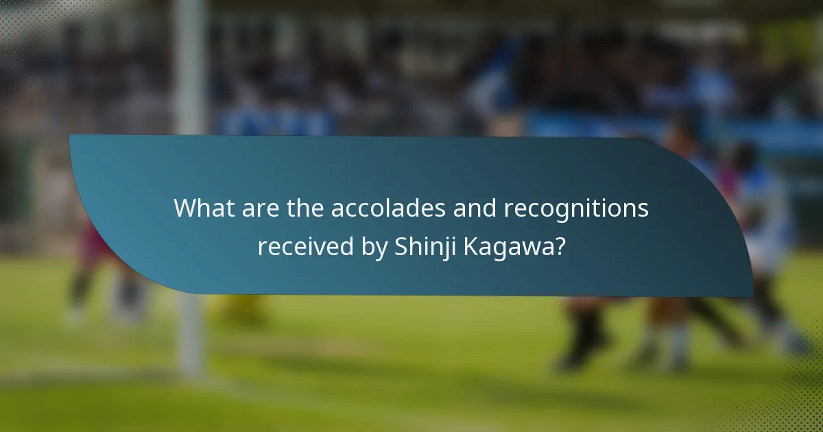 What are the accolades and recognitions received by Shinji Kagawa?