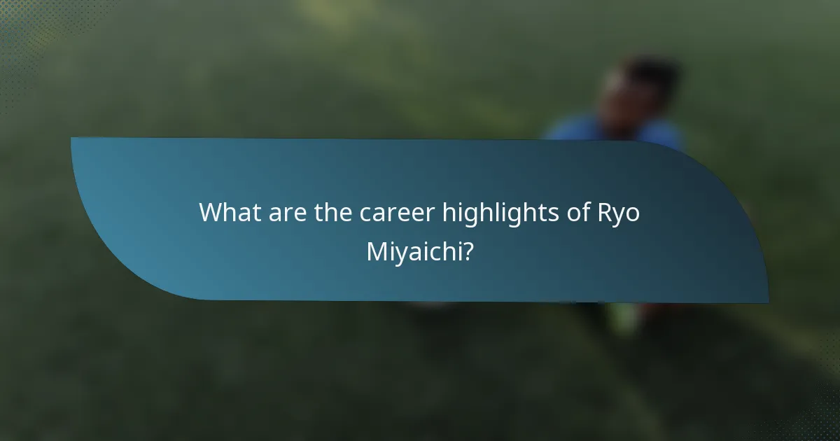 What are the career highlights of Ryo Miyaichi?