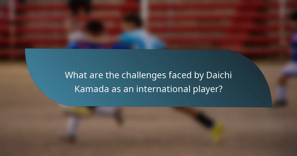 What are the challenges faced by Daichi Kamada as an international player?