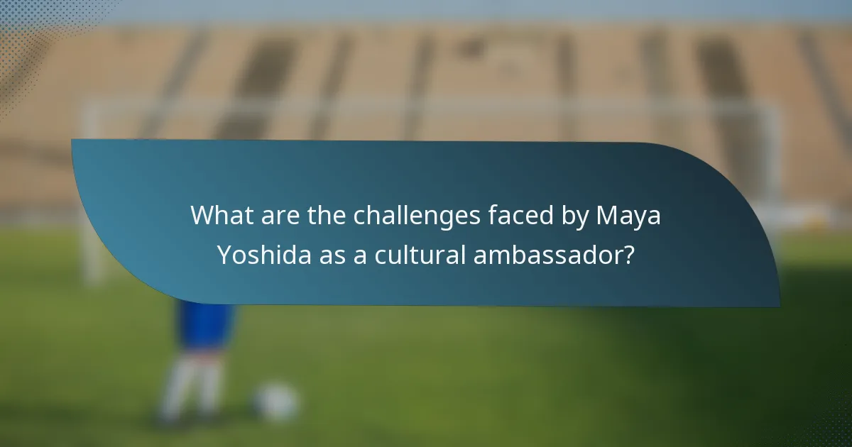 What are the challenges faced by Maya Yoshida as a cultural ambassador?
