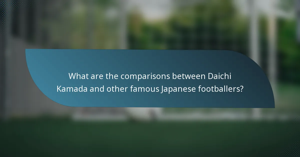 What are the comparisons between Daichi Kamada and other famous Japanese footballers?