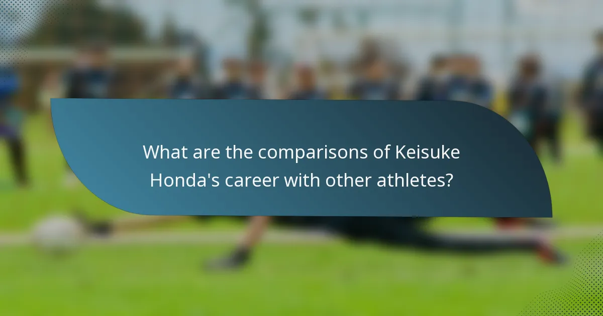 What are the comparisons of Keisuke Honda's career with other athletes?