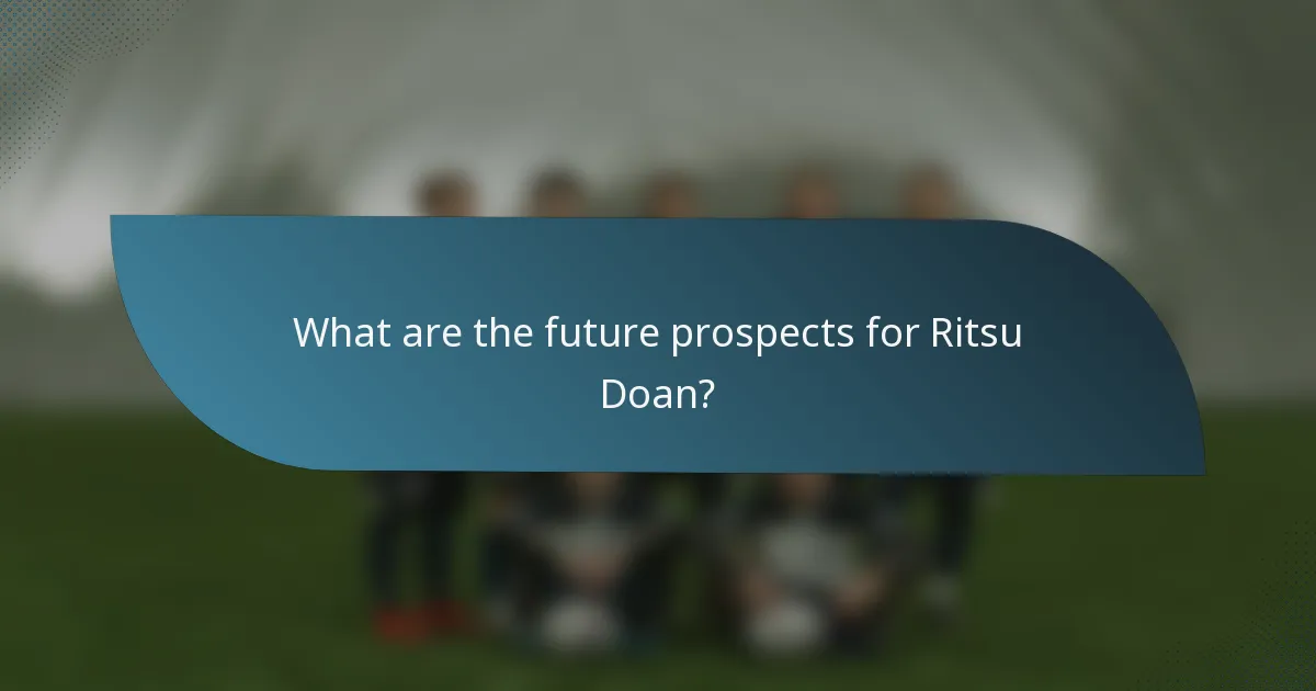 What are the future prospects for Ritsu Doan?