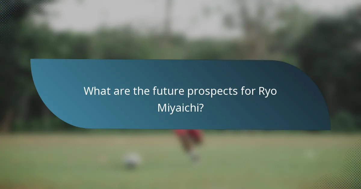 What are the future prospects for Ryo Miyaichi?