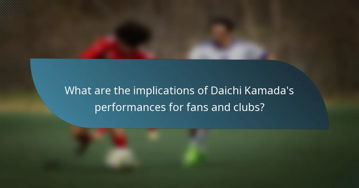 What are the implications of Daichi Kamada's performances for fans and clubs?