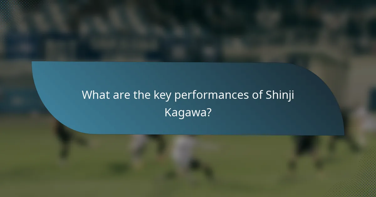What are the key performances of Shinji Kagawa?