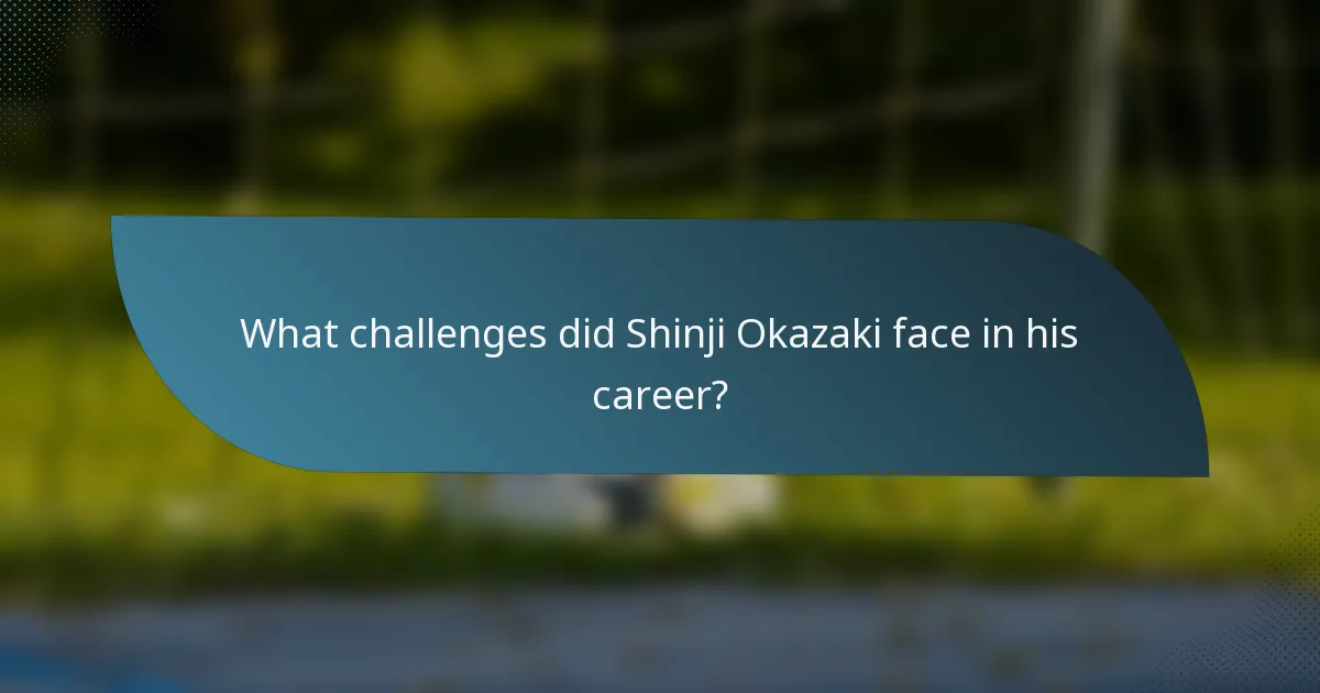 What challenges did Shinji Okazaki face in his career?