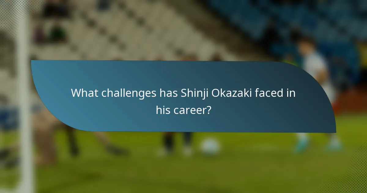 What challenges has Shinji Okazaki faced in his career?