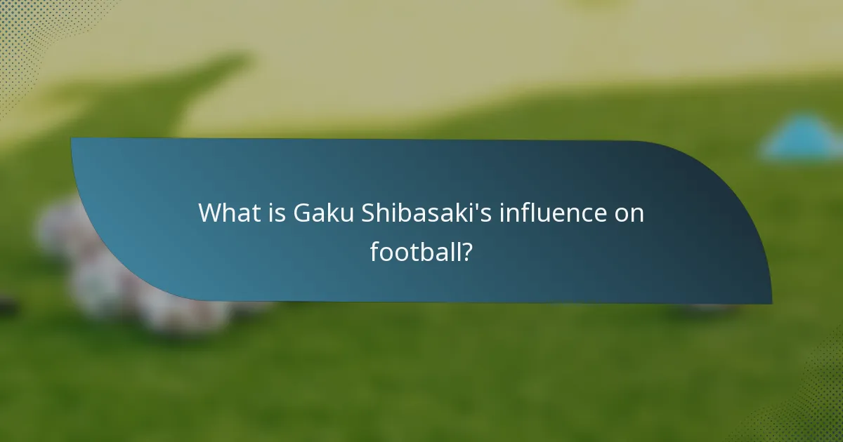 What is Gaku Shibasaki's influence on football?