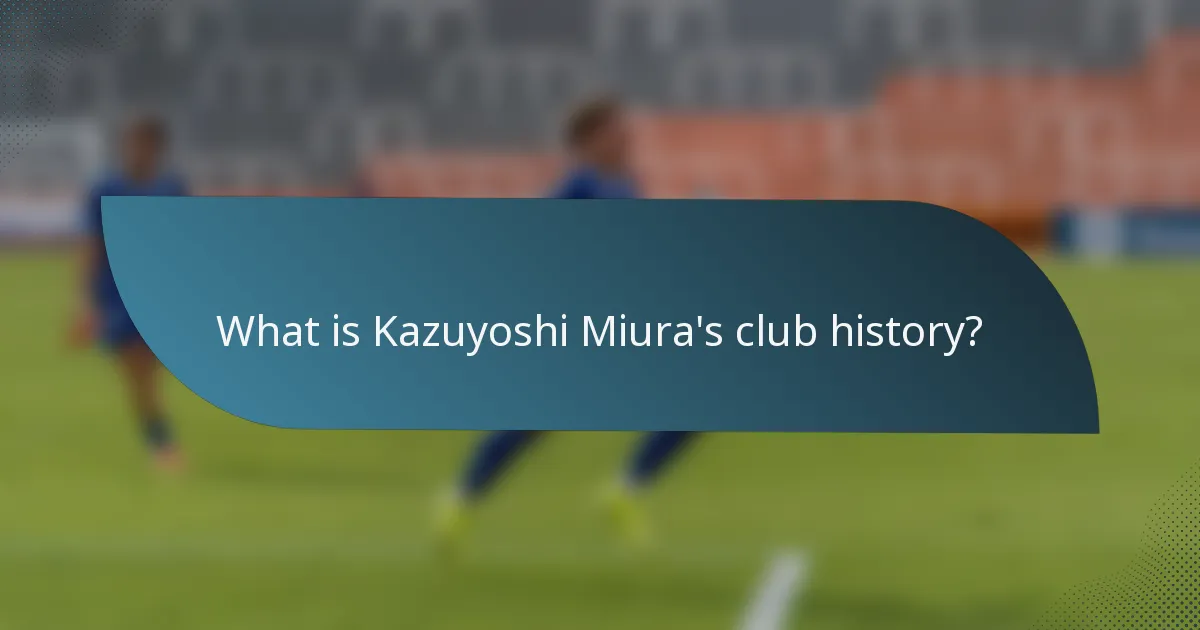 What is Kazuyoshi Miura's club history?