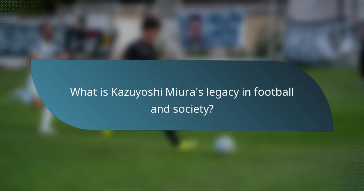 What is Kazuyoshi Miura's legacy in football and society?