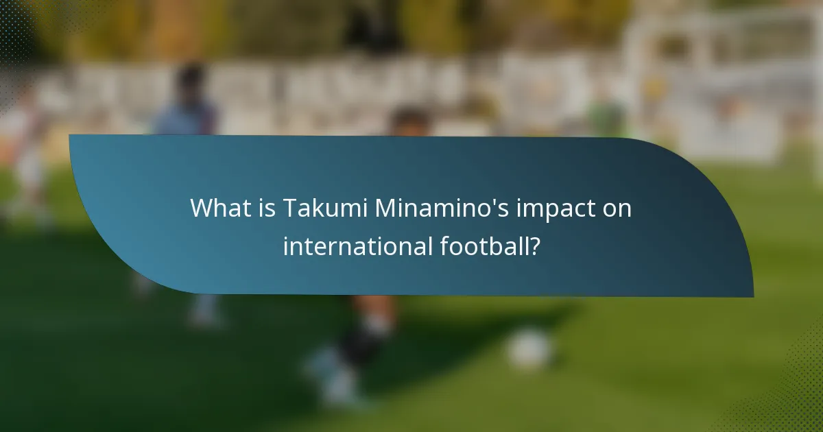 What is Takumi Minamino's impact on international football?