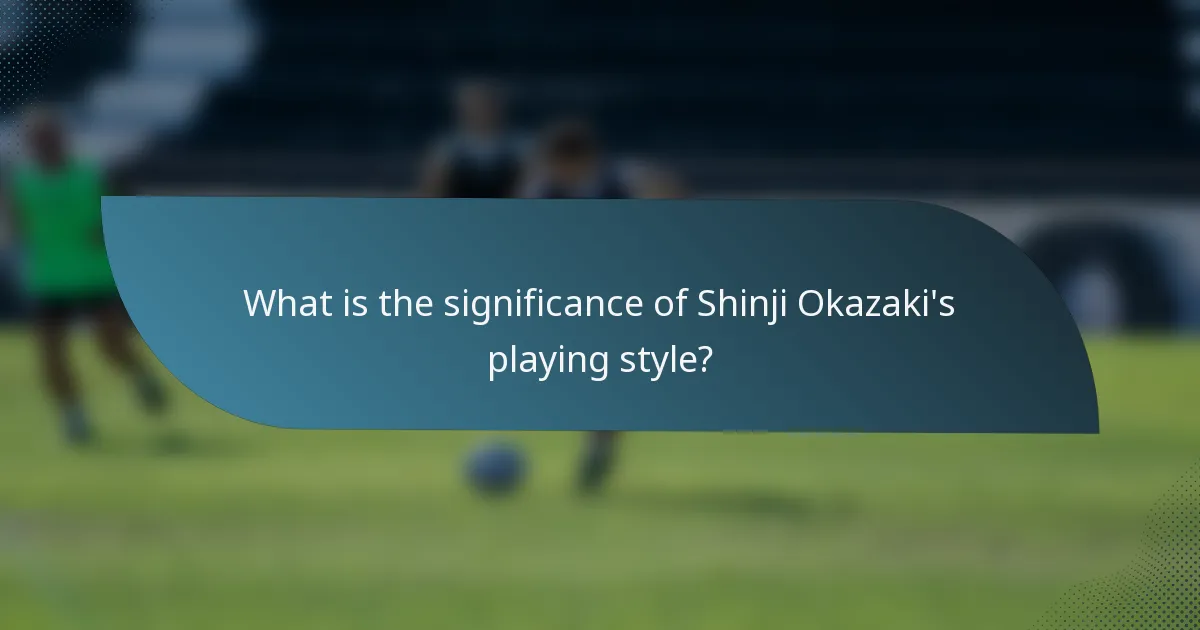 What is the significance of Shinji Okazaki's playing style?
