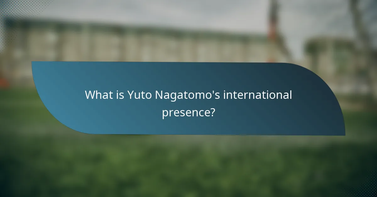 What is Yuto Nagatomo's international presence?