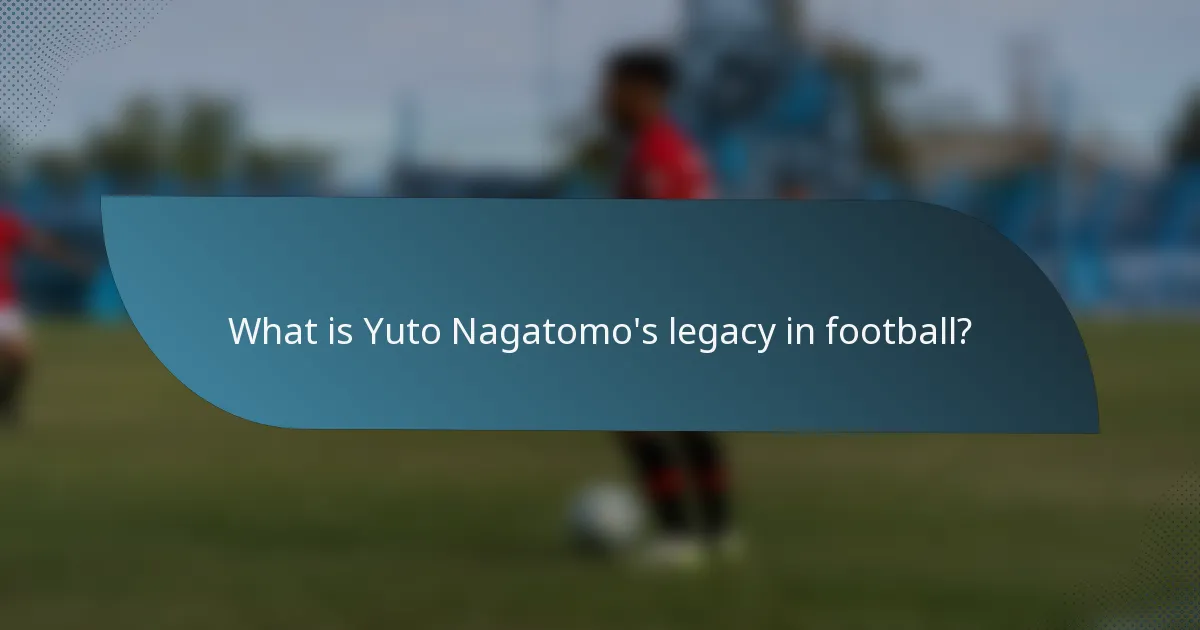 What is Yuto Nagatomo's legacy in football?