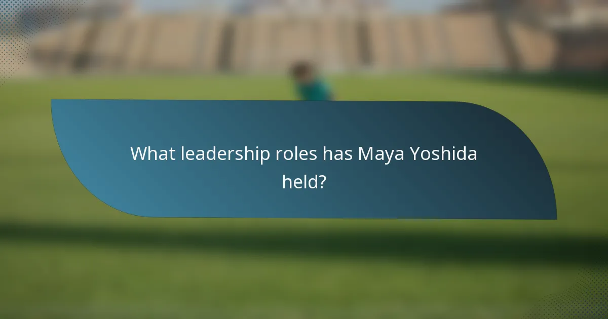 What leadership roles has Maya Yoshida held?