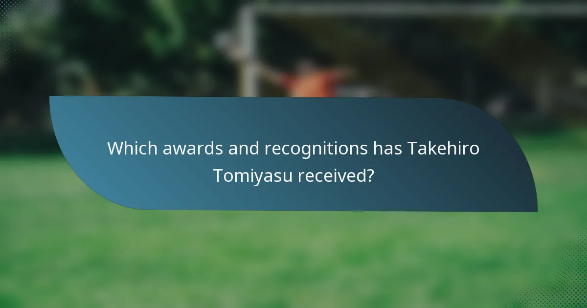 Which awards and recognitions has Takehiro Tomiyasu received?