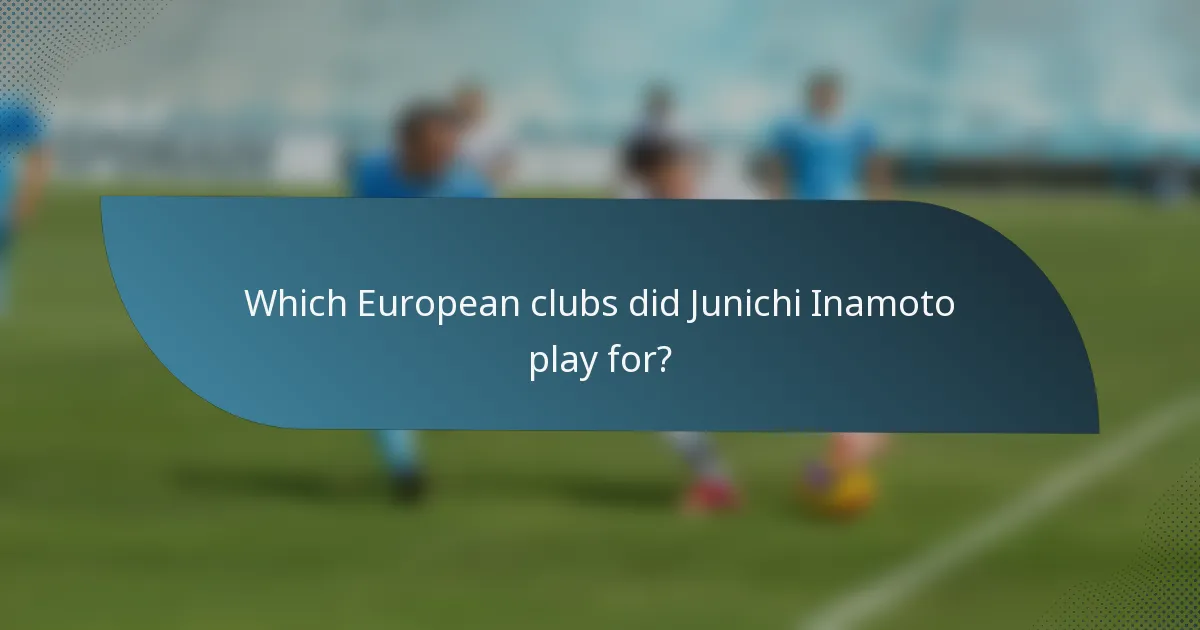 Which European clubs did Junichi Inamoto play for?