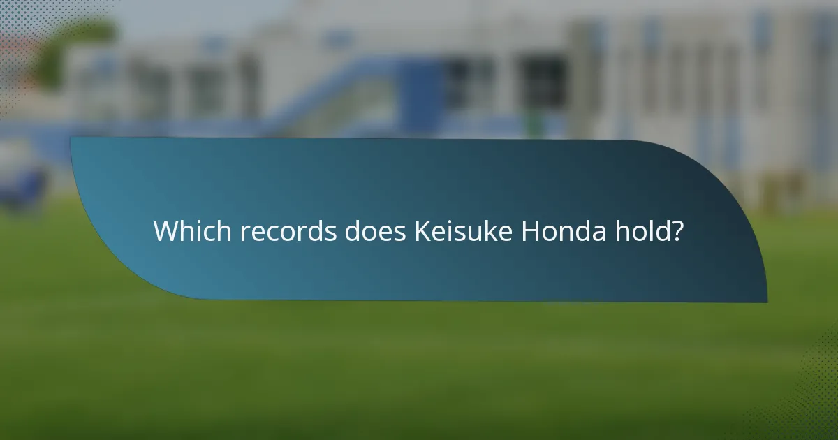Which records does Keisuke Honda hold?