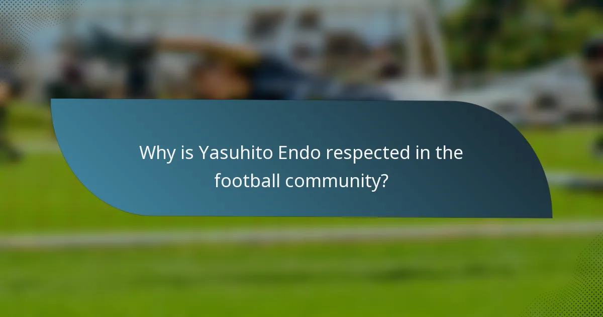 Why is Yasuhito Endo respected in the football community?